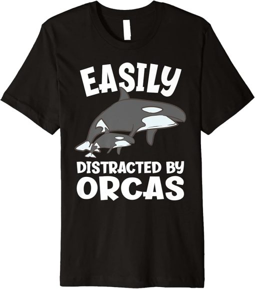 Easily Distracted By Orcas Funny Orca Premium T-Shirt