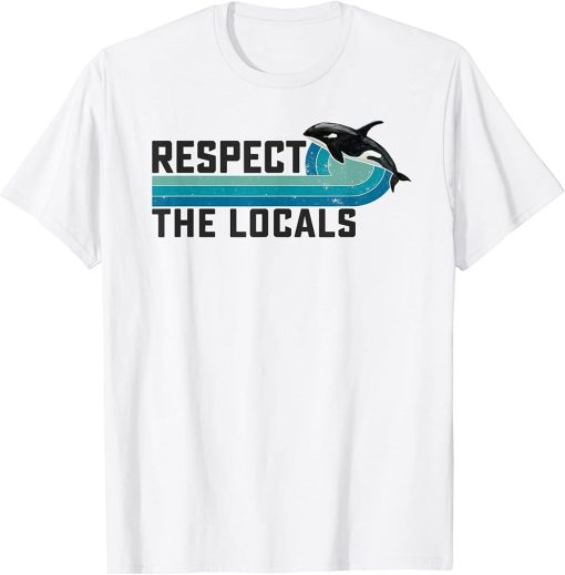 Respect the Locals Funny Orca Killer Whale Quote Saying Meme T-Shirt